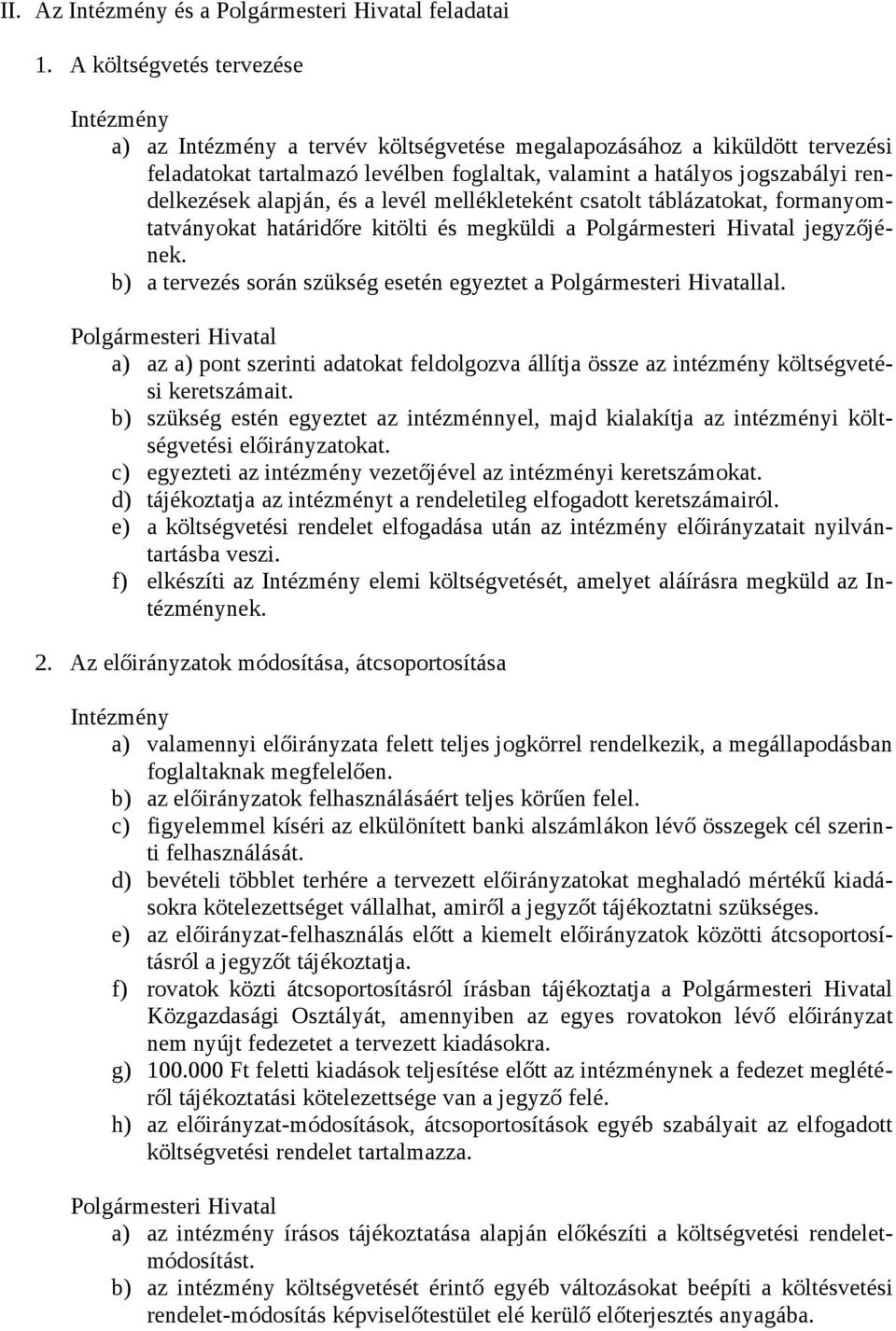 levél mellékleteként csatolt táblázatokat, formanyomtatványokat határidőre kitölti és megküldi a jegyzőjének. b) a tervezés során szükség esetén egyeztet a lal.