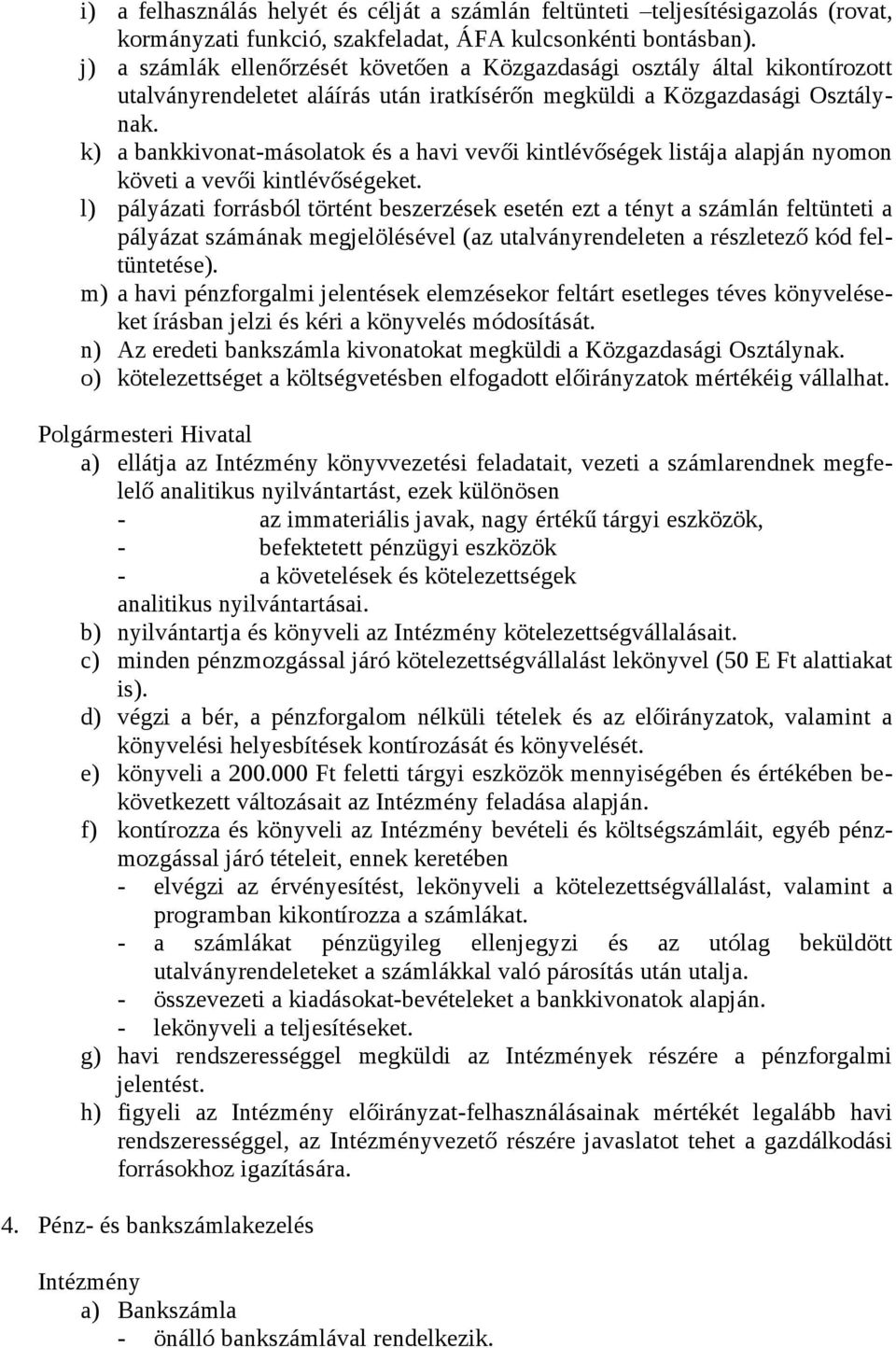 k) a bankkivonat-másolatok és a havi vevői kintlévőségek listája alapján nyomon követi a vevői kintlévőségeket.