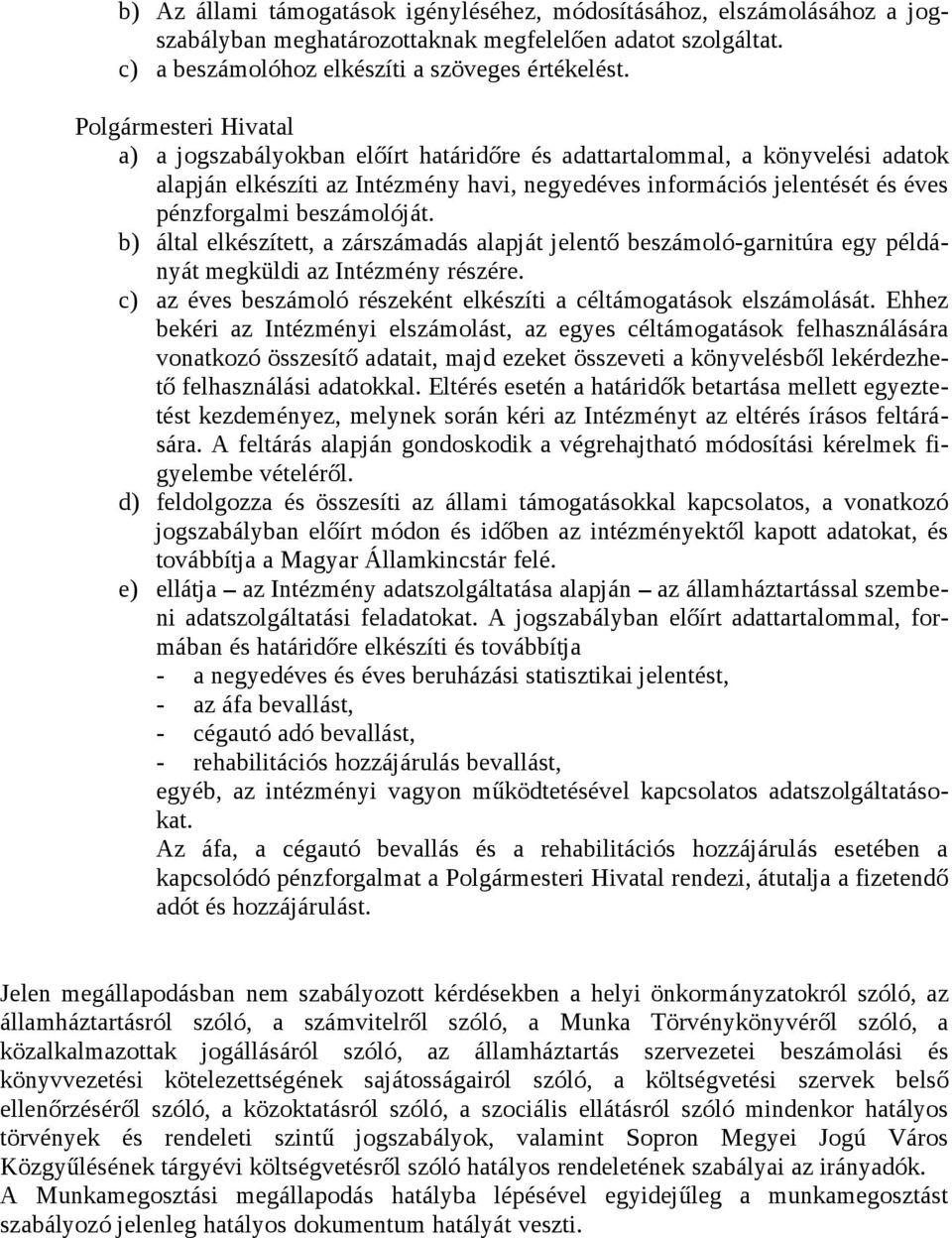 b) által elkészített, a zárszámadás alapját jelentő beszámoló-garnitúra egy példányát megküldi az részére. c) az éves beszámoló részeként elkészíti a céltámogatások elszámolását.