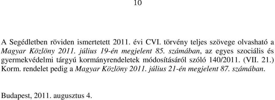 számában, az egyes szociális és gyermekvédelmi tárgyú kormányrendeletek módosításáról