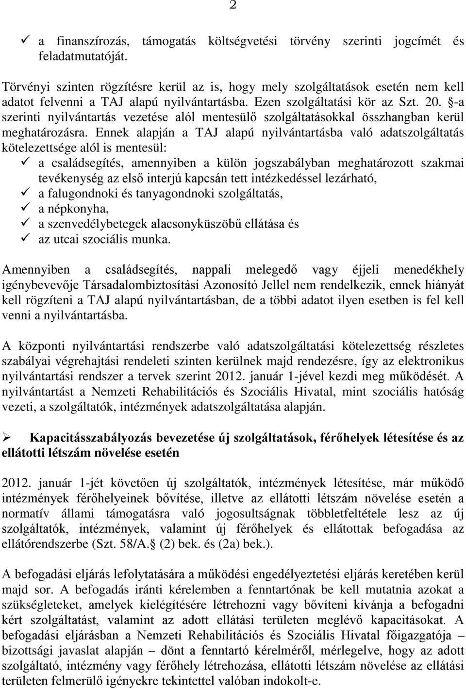 -a szerinti nyilvántartás vezetése alól mentesülő szolgáltatásokkal összhangban kerül meghatározásra.