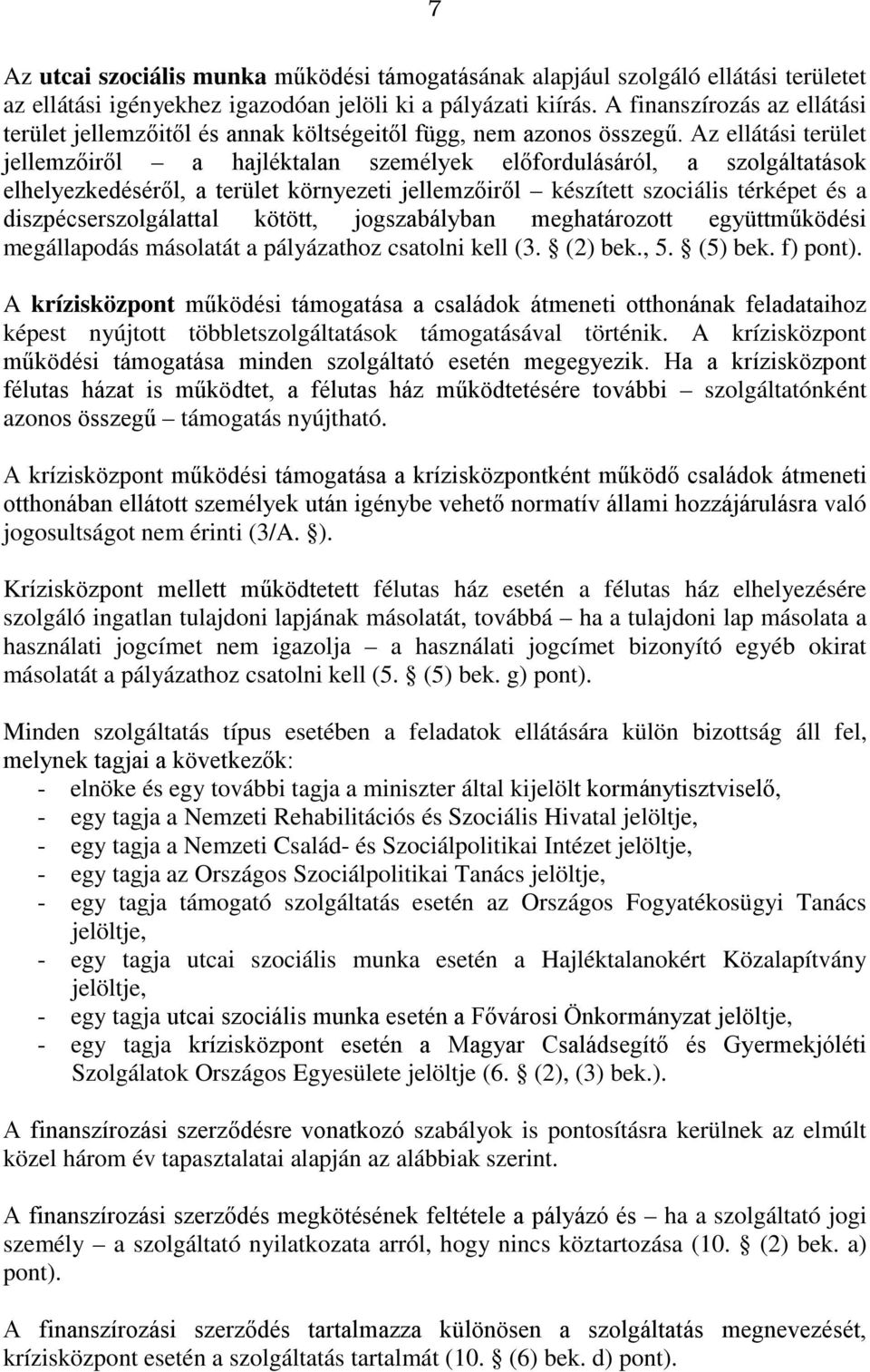 Az ellátási terület jellemzőiről a hajléktalan személyek előfordulásáról, a szolgáltatások elhelyezkedéséről, a terület környezeti jellemzőiről készített szociális térképet és a