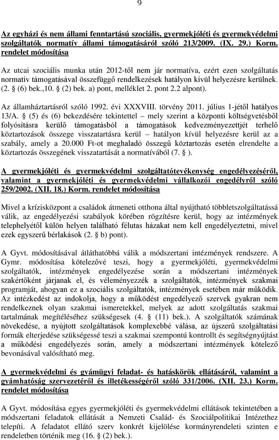 ,10. (2) bek. a) pont, melléklet 2. pont 2.2 alpont). Az államháztartásról szóló 1992. évi XXXVIII. törvény 2011. július 1-jétől hatályos 13/A.