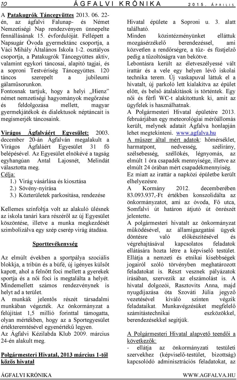 osztályos csoportja, a Patakugrók Táncegyüttes aktív, valamint egykori táncosai, alapító tagjai, és a soproni Testvériség Táncegyüttes. 120 táncos szerepelt a jubileumi gálaműsorunkon.