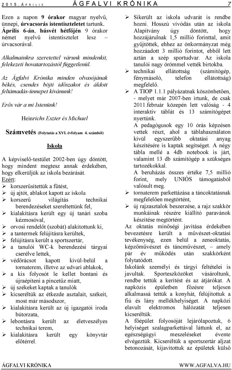 Az Ágfalvi Krónika minden olvasójának békés, csendes böjti időszakot és áldott feltámadás-ünnepet kívánunk! Erős vár a mi Istenünk! Heinrichs Eszter és Michael Számvetés (Folytatás a XVI. évfolyam 4.