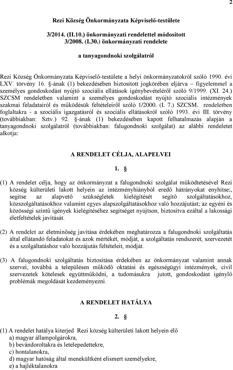 -ának (1) bekezdésében biztosított jogkörében eljárva figyelemmel a személyes gondoskodást nyújtó szociális ellátások igénybevételéről szóló 9/1999. (XI. 24.