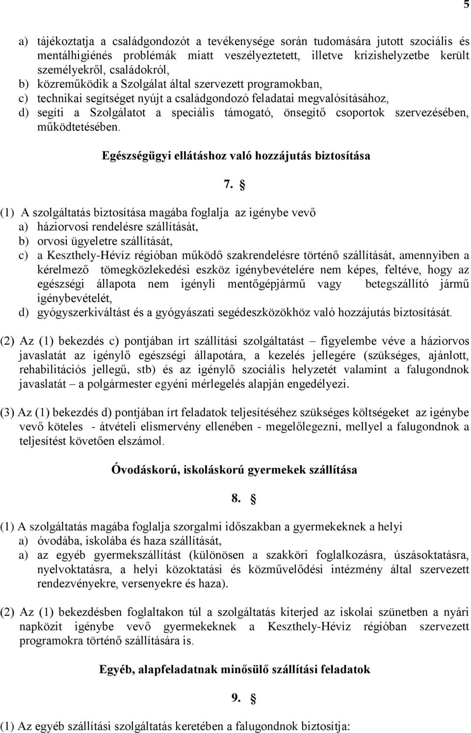 szervezésében, működtetésében. Egészségügyi ellátáshoz való hozzájutás biztosítása 7.