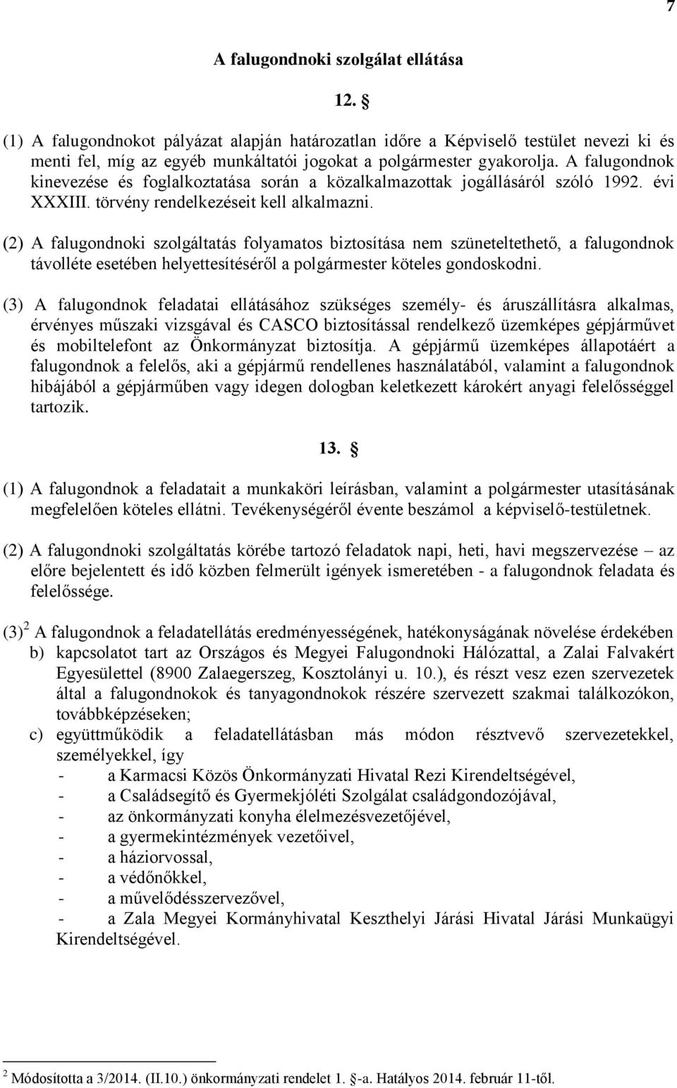 (2) A falugondnoki szolgáltatás folyamatos biztosítása nem szüneteltethető, a falugondnok távolléte esetében helyettesítéséről a polgármester köteles gondoskodni.