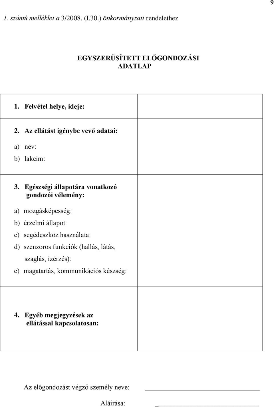 Egészségi állapotára vonatkozó gondozói vélemény: a) mozgásképesség: b) érzelmi állapot: c) segédeszköz használata: d)