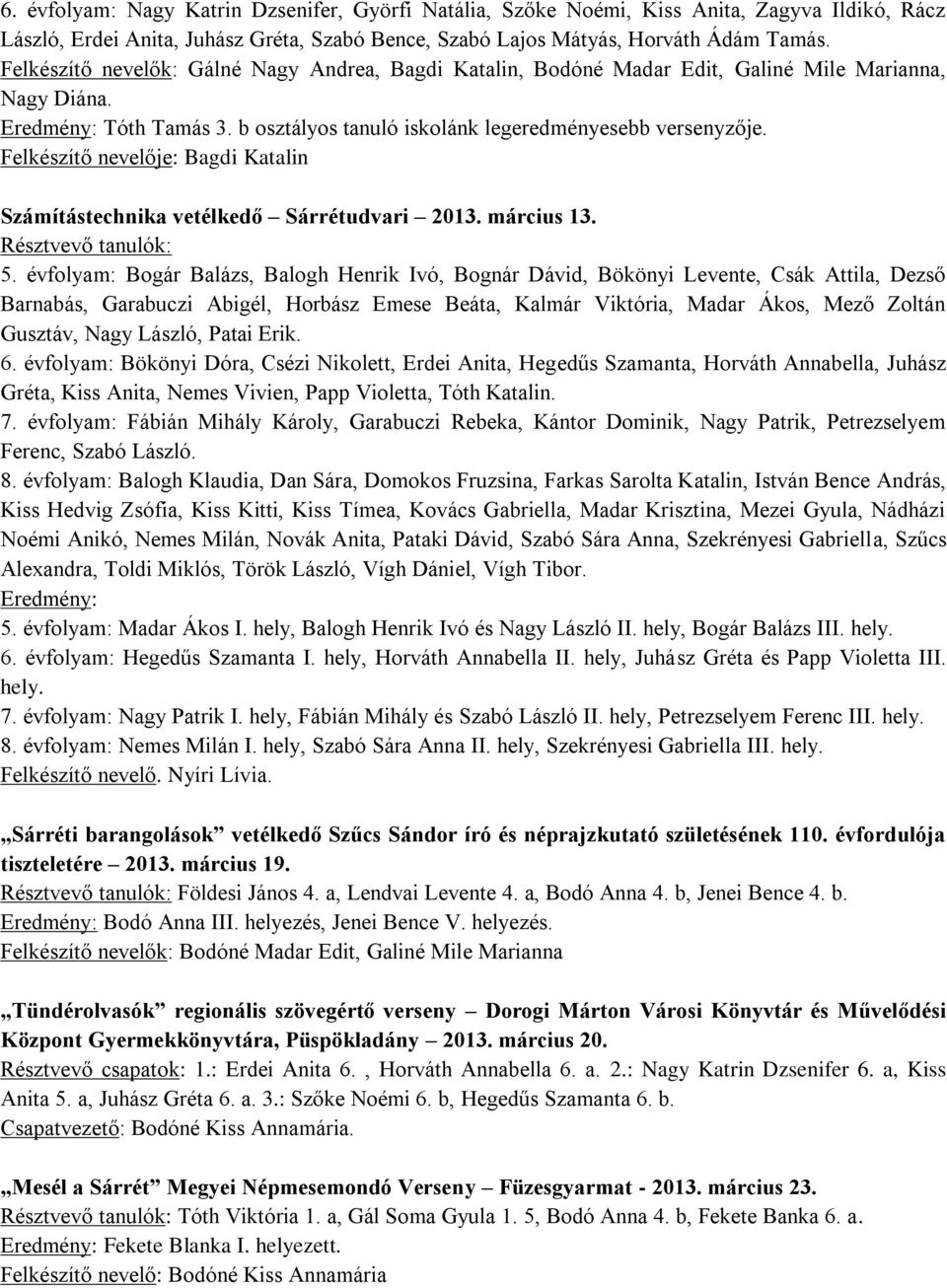 Felkészítő nevelője: Bagdi Katalin Számítástechnika vetélkedő Sárrétudvari 2013. március 13. Résztvevő tanulók: 5.