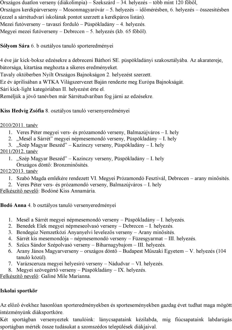 helyezés (kb. 65 főből). Sólyom Sára 6. b osztályos tanuló sporteredményei 4 éve jár kick-boksz edzésekre a debreceni Báthori SE. püspökladányi szakosztályába.