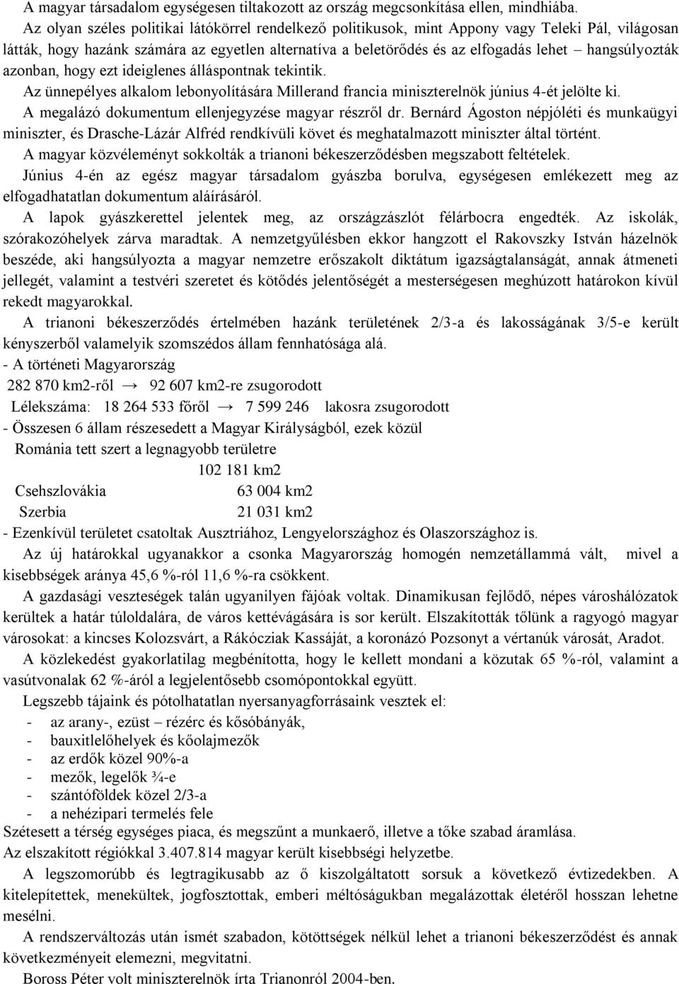 hangsúlyozták azonban, hogy ezt ideiglenes álláspontnak tekintik. Az ünnepélyes alkalom lebonyolítására Millerand francia miniszterelnök június 4-ét jelölte ki.