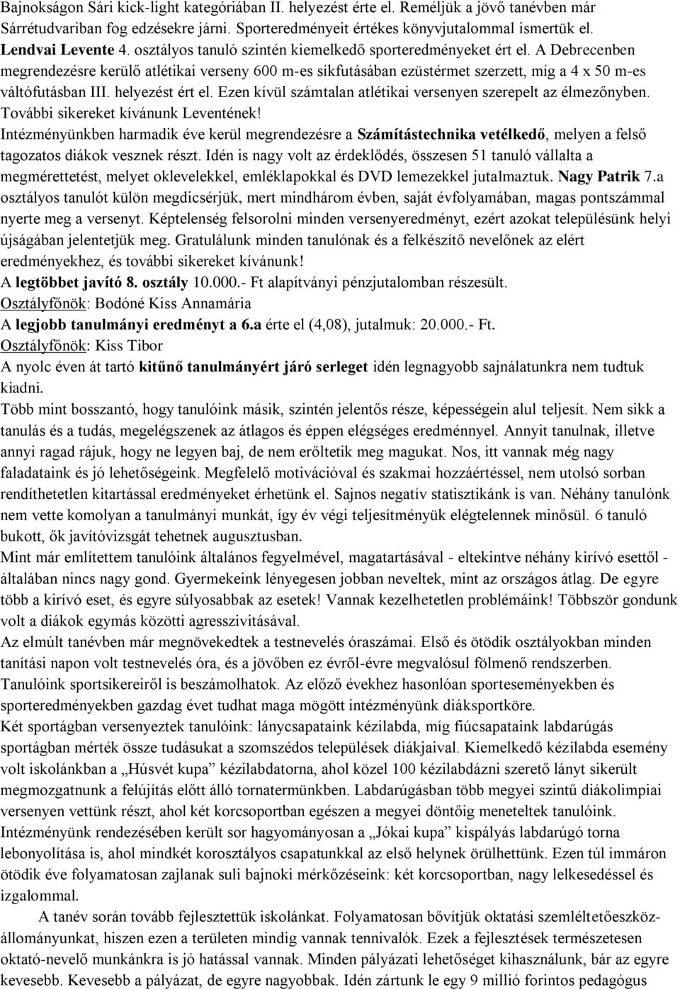 A Debrecenben megrendezésre kerülő atlétikai verseny 600 m-es síkfutásában ezüstérmet szerzett, míg a 4 x 50 m-es váltófutásban III. helyezést ért el.