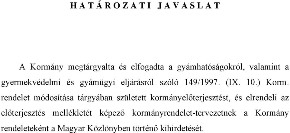 rendelet módosítása tárgyában született kormányelőterjesztést, és elrendeli az előterjesztés