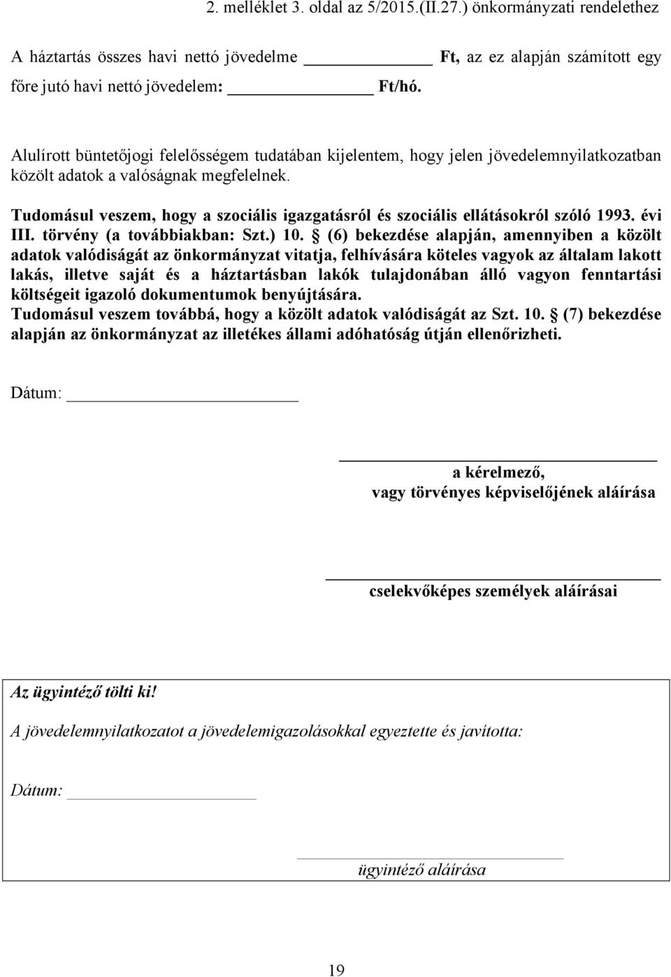 Tudomásul veszem, hogy a szociális igazgatásról és szociális ellátásokról szóló 1993. évi III. törvény (a továbbiakban: Szt.) 10.