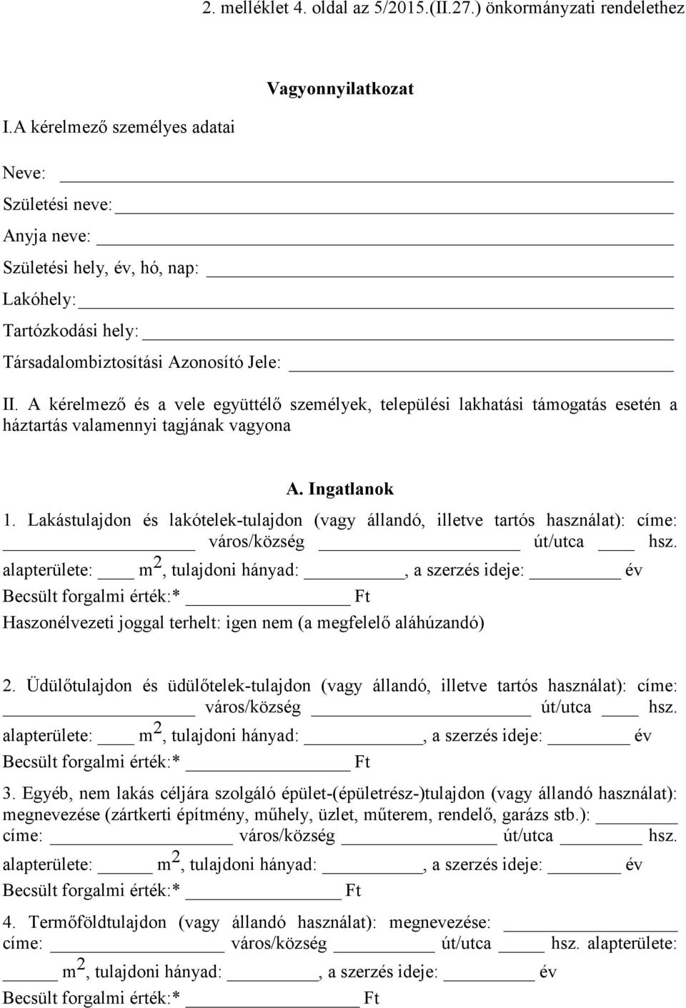 A kérelmező és a vele együttélő személyek, települési lakhatási támogatás esetén a háztartás valamennyi tagjának vagyona A. Ingatlanok 1.