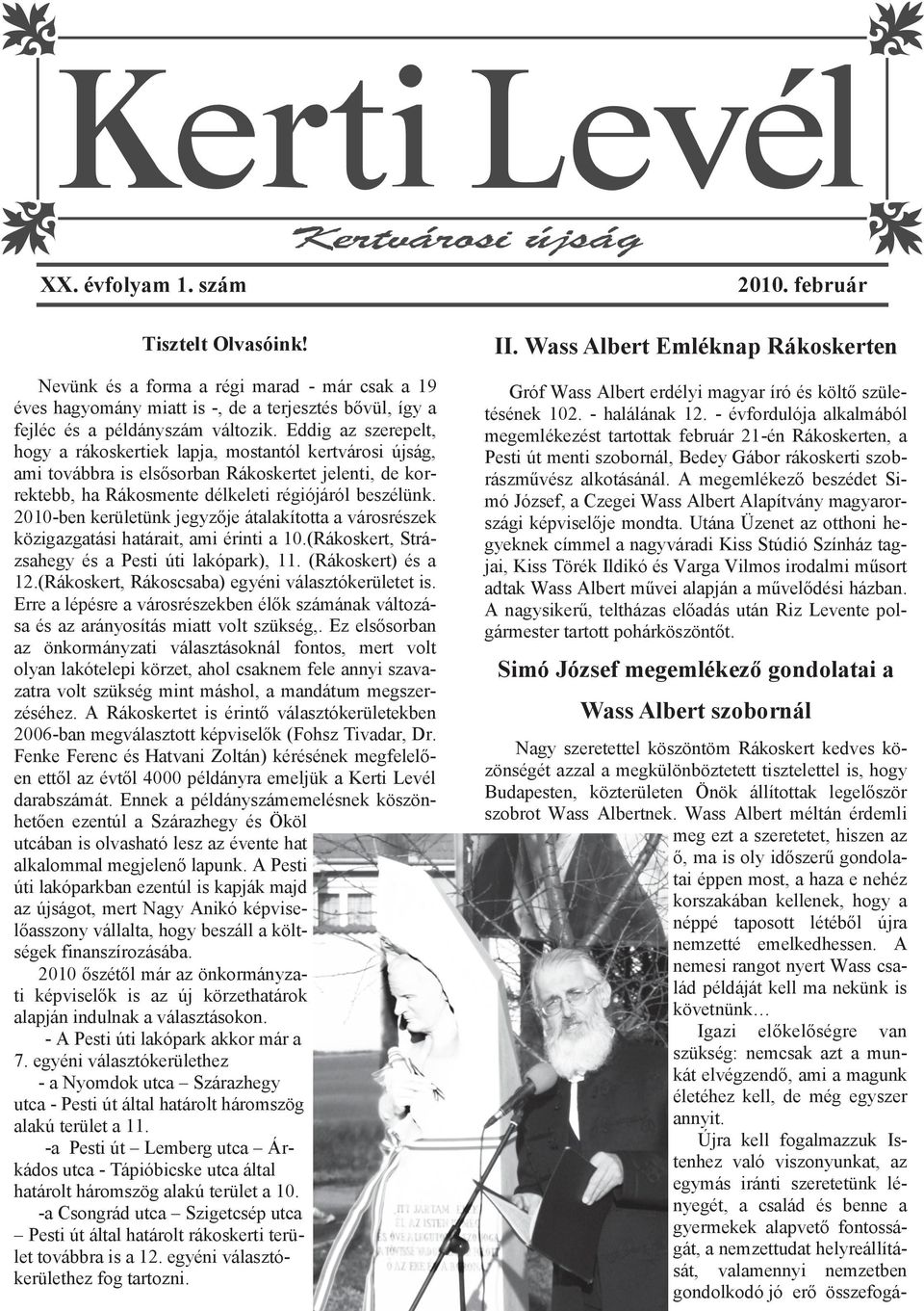 2010-ben kerületünk jegyzője átalakította a városrészek közigazgatási határait, ami érinti a 10.(Rákoskert, Strázsahegy és a Pesti úti lakópark), 11. (Rákoskert) és a 12.