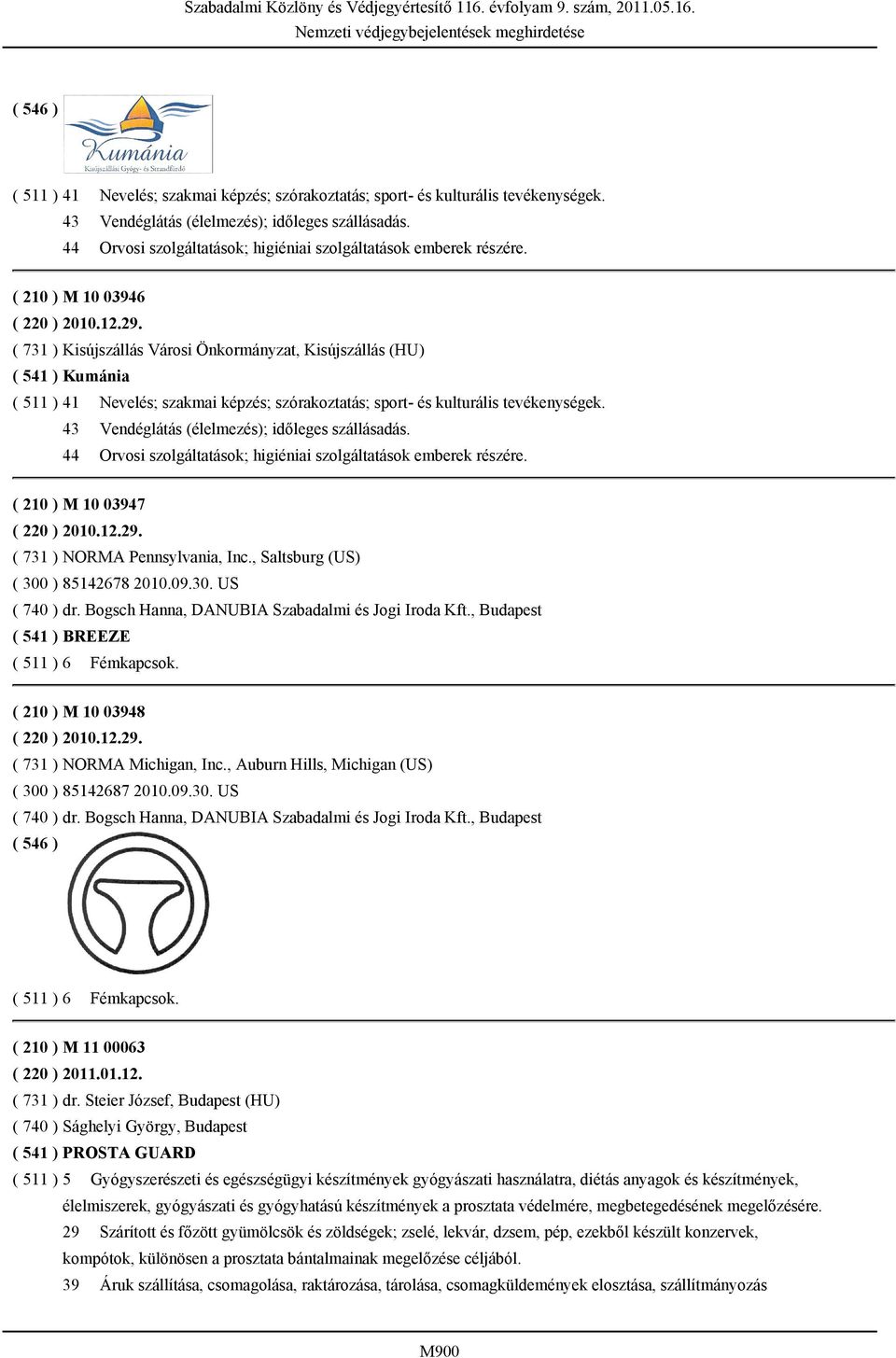 ( 731 ) Kisújszállás Városi Önkormányzat, Kisújszállás (HU) ( 541 ) Kumánia  44 Orvosi szolgáltatások; higiéniai szolgáltatások emberek részére. ( 210 ) M 10 03947 ( 220 ) 2010.12.29.