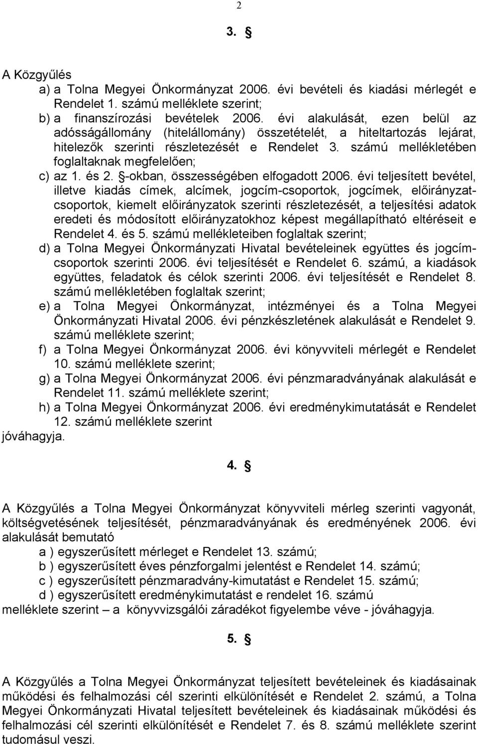 számú mellékletében foglaltaknak megfelelően; c) az 1. és 2. -okban, összességében elfogadott 2006.