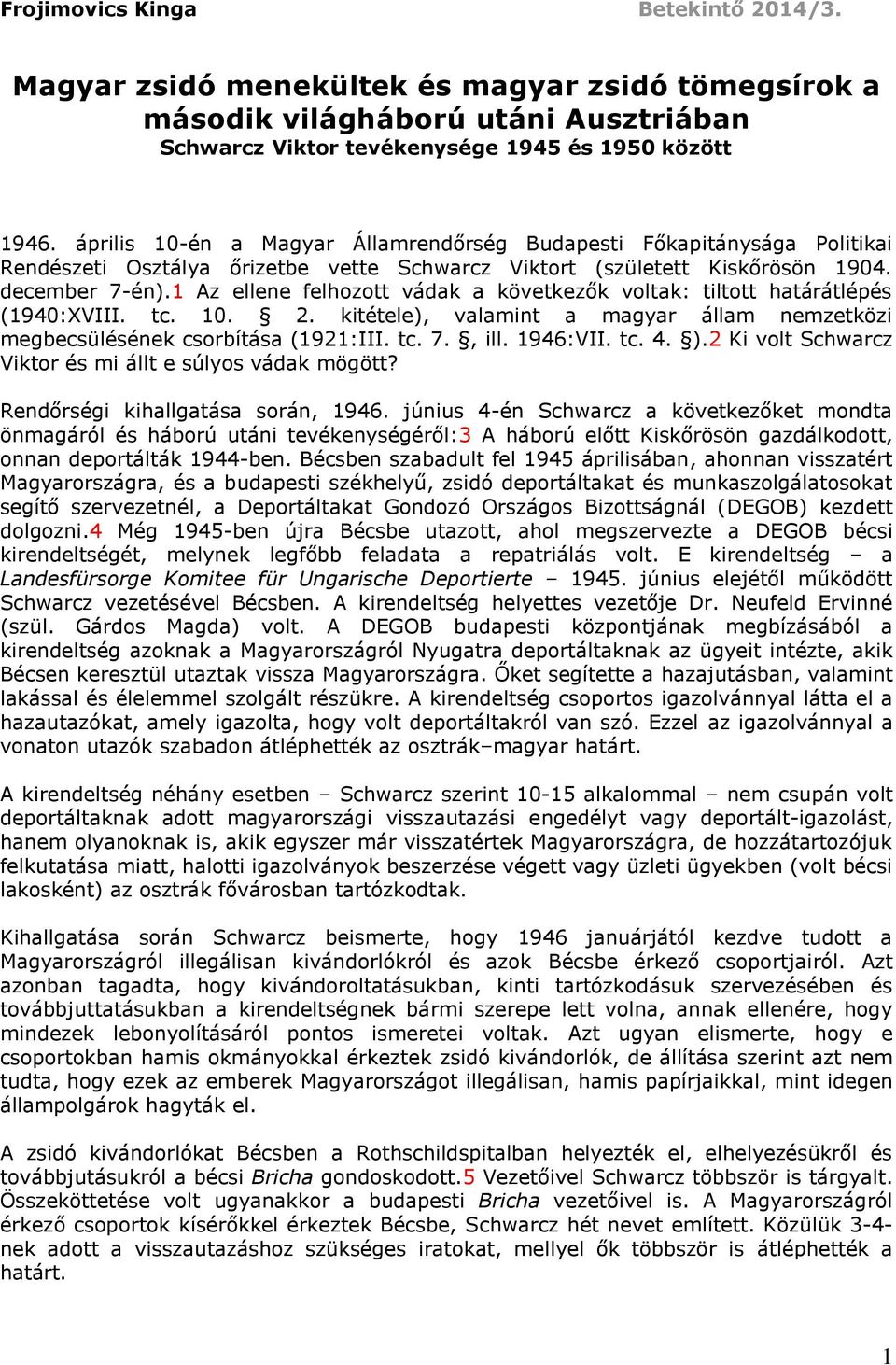 1 Az ellene felhozott vádak a következők voltak: tiltott határátlépés (1940:XVIII. tc. 10. 2. kitétele), valamint a magyar állam nemzetközi megbecsülésének csorbítása (1921:III. tc. 7., ill. 1946:VII.