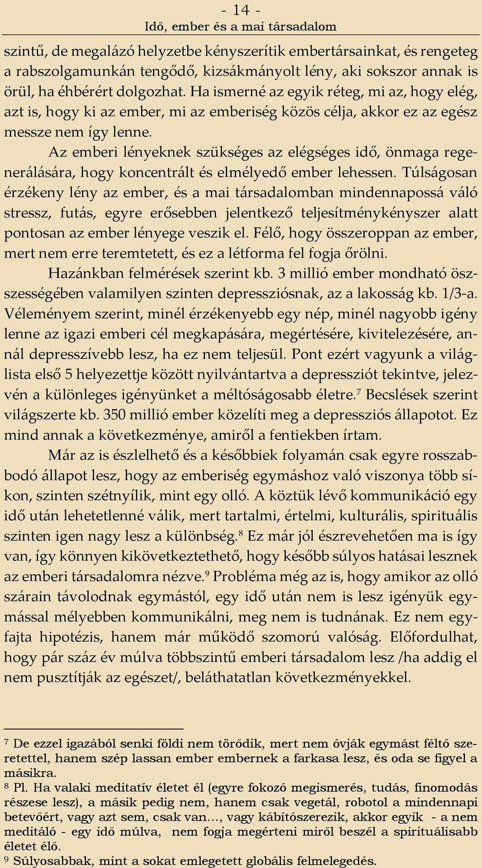 Az emberi lényeknek szükséges az elégséges idő, önmaga regenerálására, hogy koncentrált és elmélyedő ember lehessen.