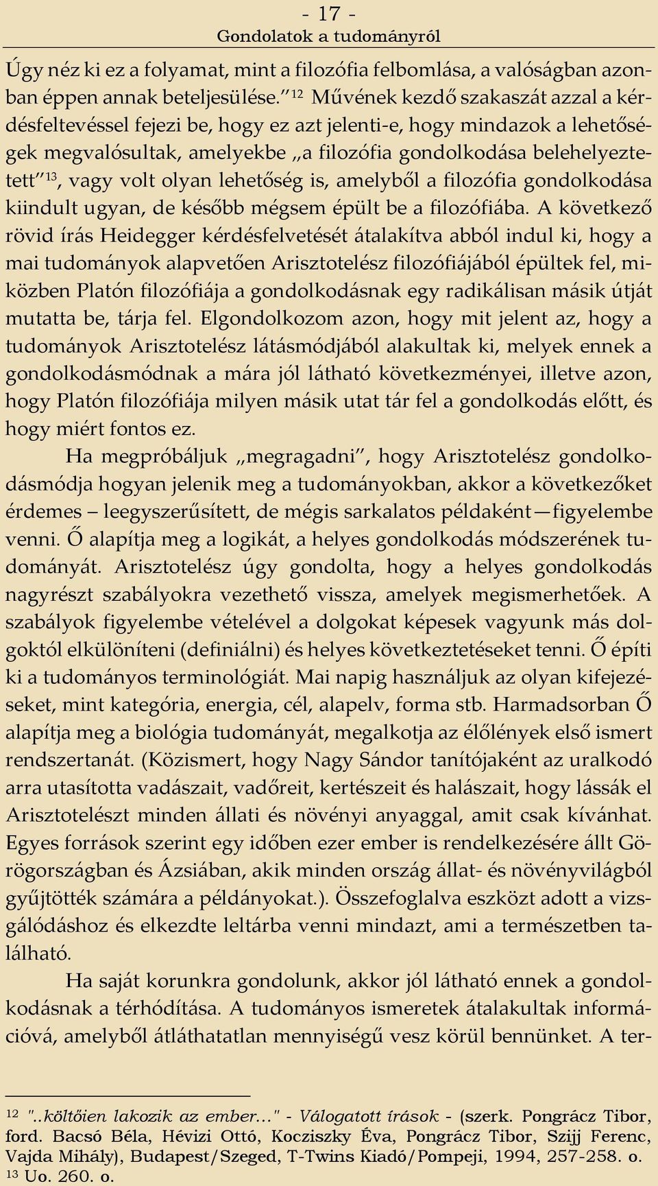 olyan lehetőség is, amelyből a filozófia gondolkodása kiindult ugyan, de később mégsem épült be a filozófiába.