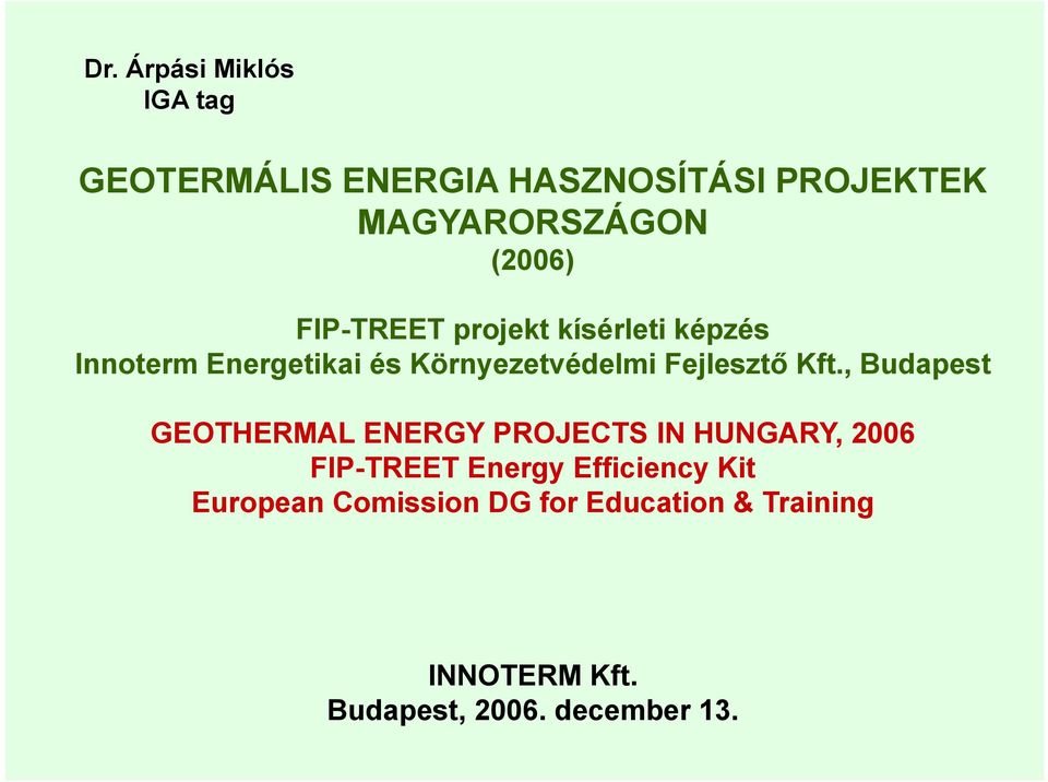 , Budapest GEOTHERMAL ENERGY PROJECTS IN HUNGARY, 2006 FIP-TREET Energy Efficiency Kit