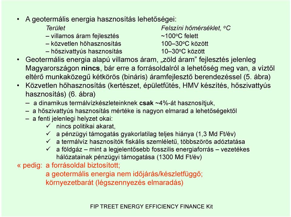 áramfejlesztő berendezéssel (5. ábra) Közvetlen hőhasznosítás (kertészet, épületfűtés, HMV készítés, hőszivattyús hasznosítás) (6.