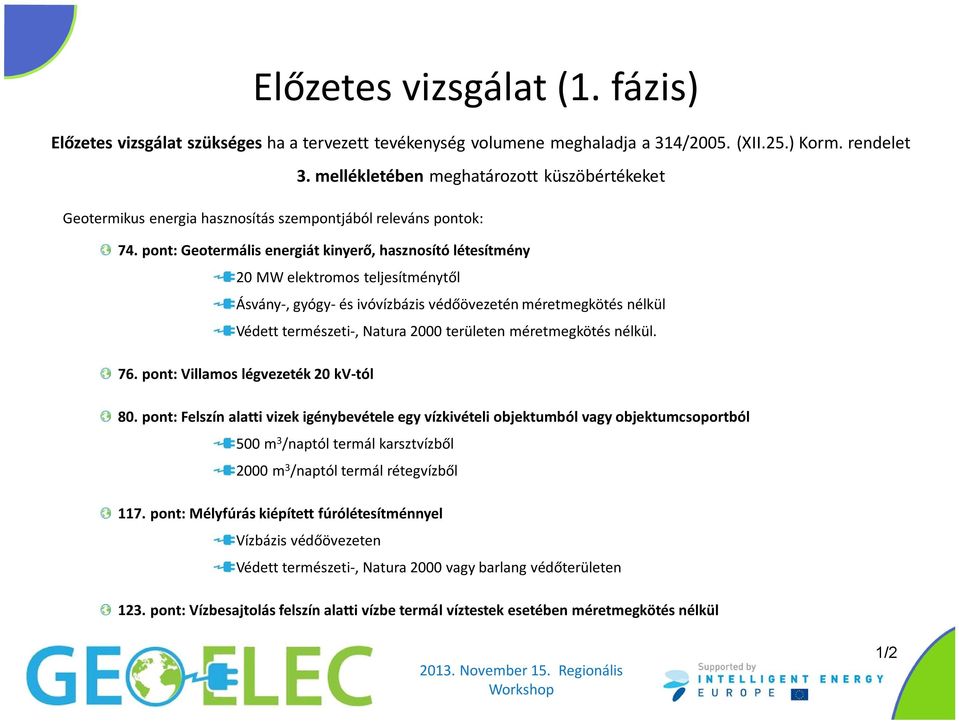 pont: Geotermális energiát kinyerő, hasznosító létesítmény 20 MW elektromos teljesítménytől Ásvány-, gyógy- és ivóvízbázis védőövezetén méretmegkötés nélkül Védett természeti-, Natura 2000 területen