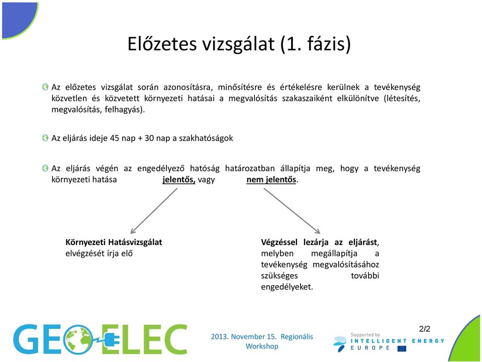 megvalósítás szakaszaiként elkülönítve (létesítés, megvalósítás, felhagyás).