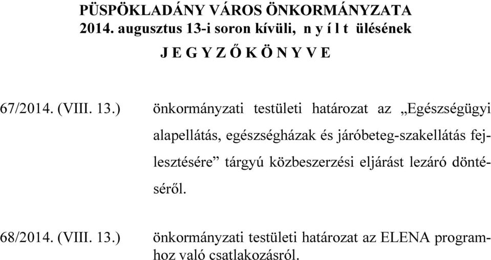 i soron kívüli, n y í l t ülésének J E G Y Z Ő K Ö N Y V E 67/2014. (VIII. 13.