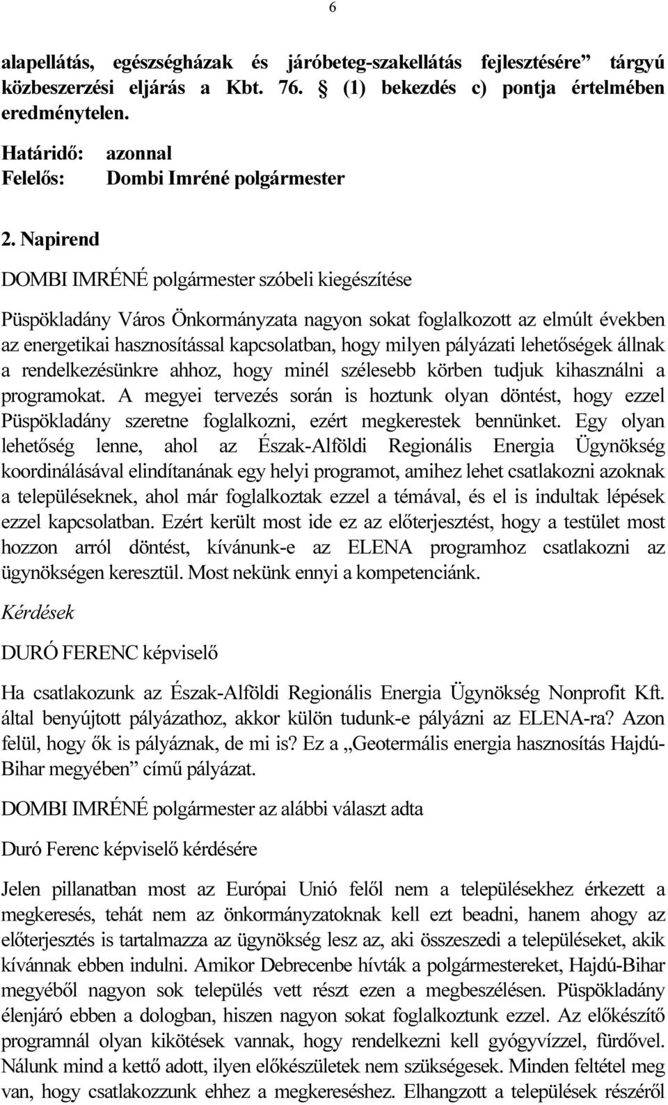 Napirend szóbeli kiegészítése Püspökladány Város Önkormányzata nagyon sokat foglalkozott az elmúlt években az energetikai hasznosítással kapcsolatban, hogy milyen pályázati lehetőségek állnak a