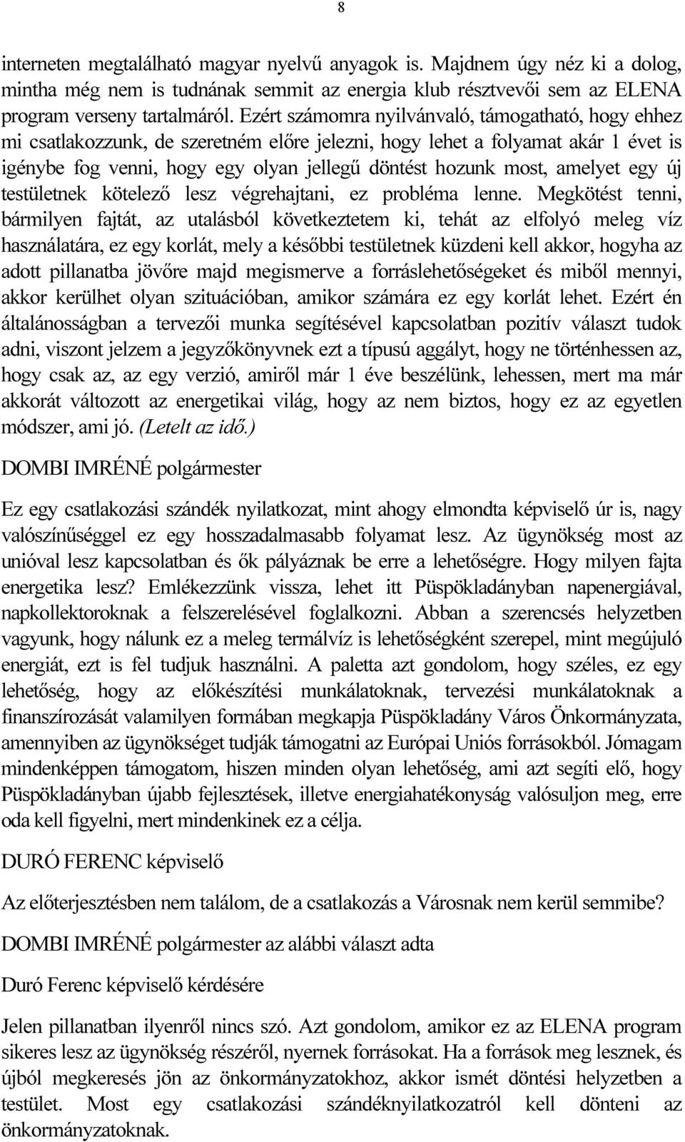 amelyet egy új testületnek kötelező lesz végrehajtani, ez probléma lenne.