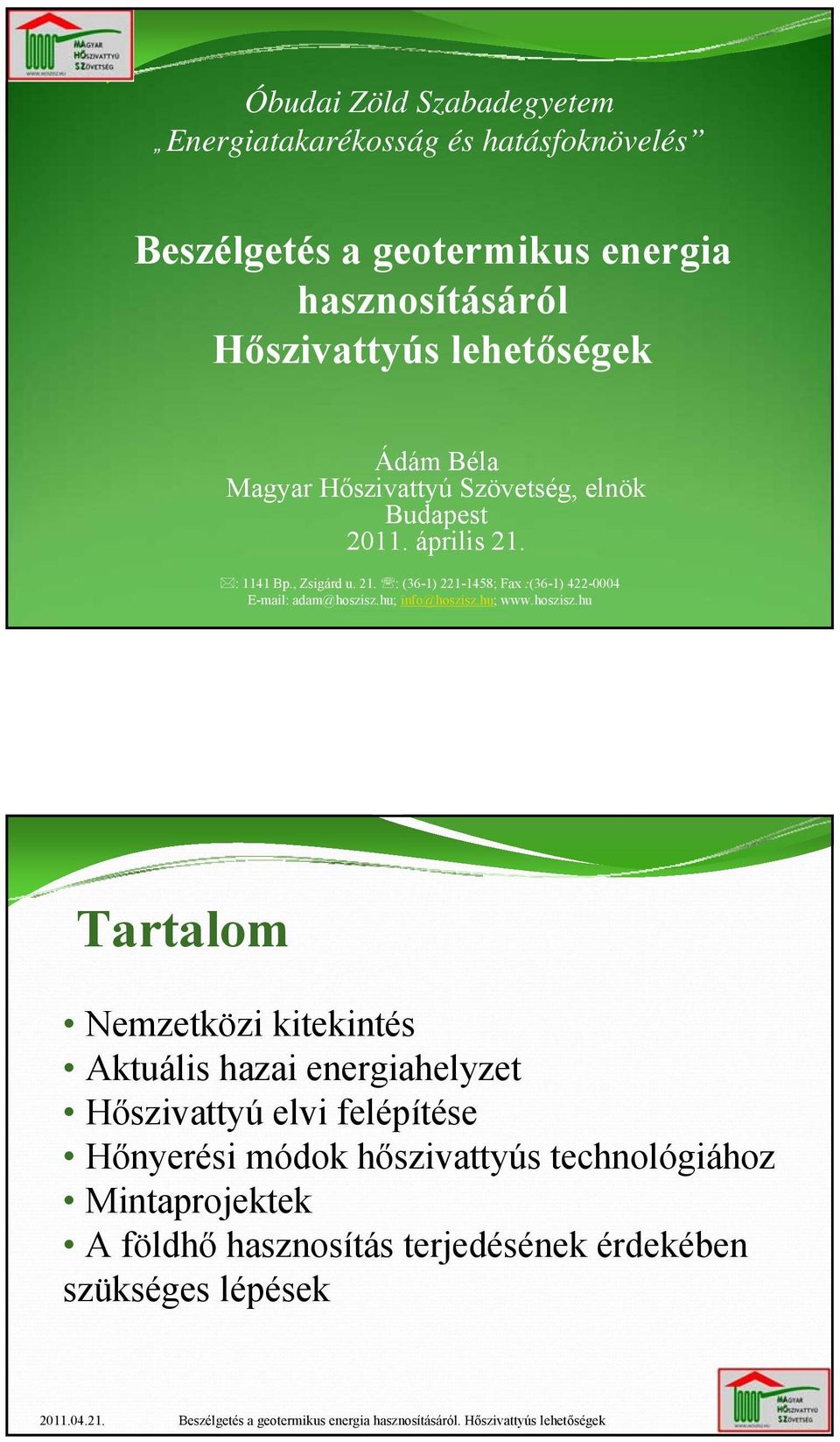 : 1141 Bp., Zsigárd u. 21. : (36-1) 221-1458; Fax :(36-1) 422-0004 E-mail: adam@hoszisz.