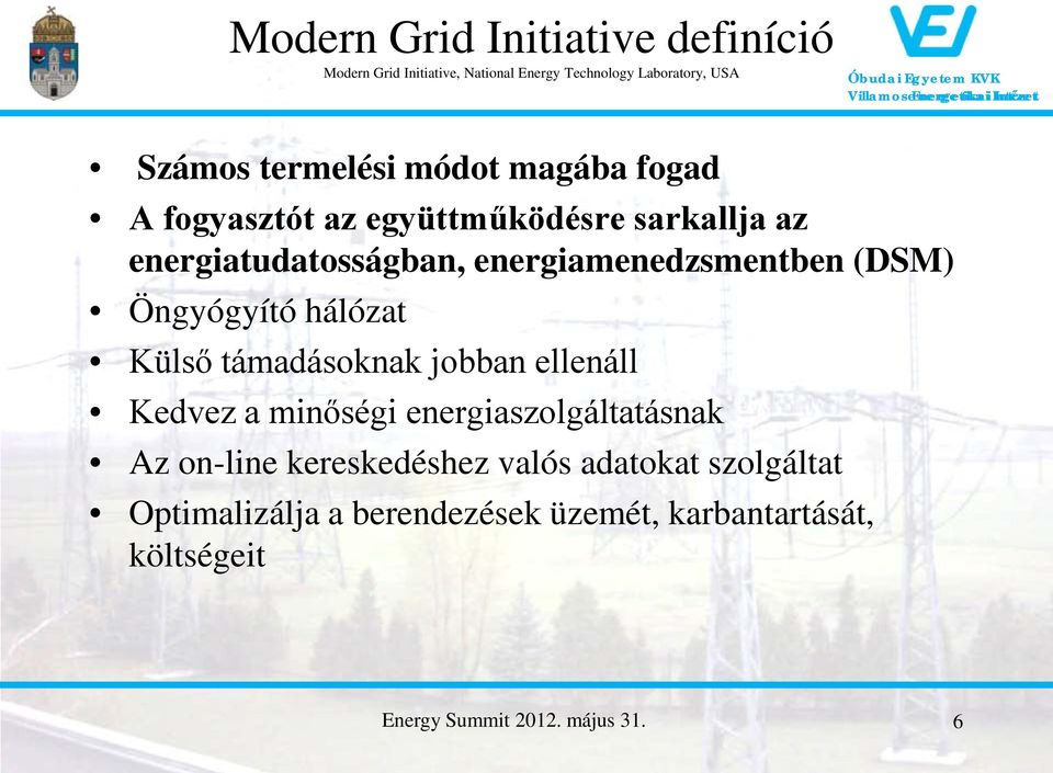 Öngyógyító hálózat Külső támadásoknak jobban ellenáll Kedvez a minőségi energiaszolgáltatásnak Az on-line