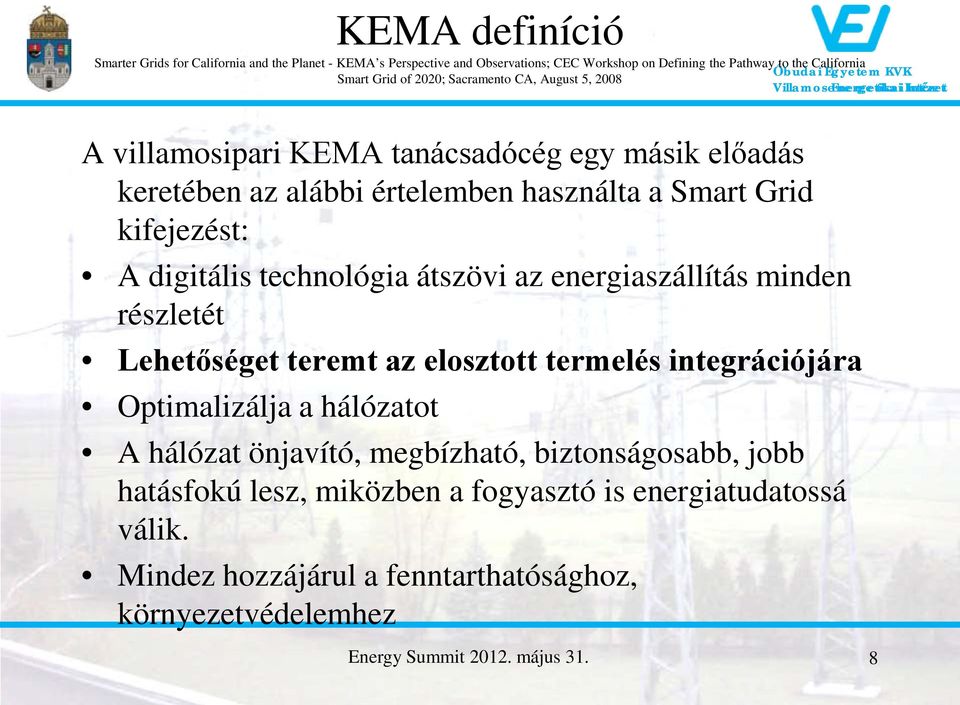 technológia átszövi az energiaszállítás minden részletét Lehetőséget teremt az elosztott termelés integrációjára Optimalizálja a hálózatot A hálózat önjavító,