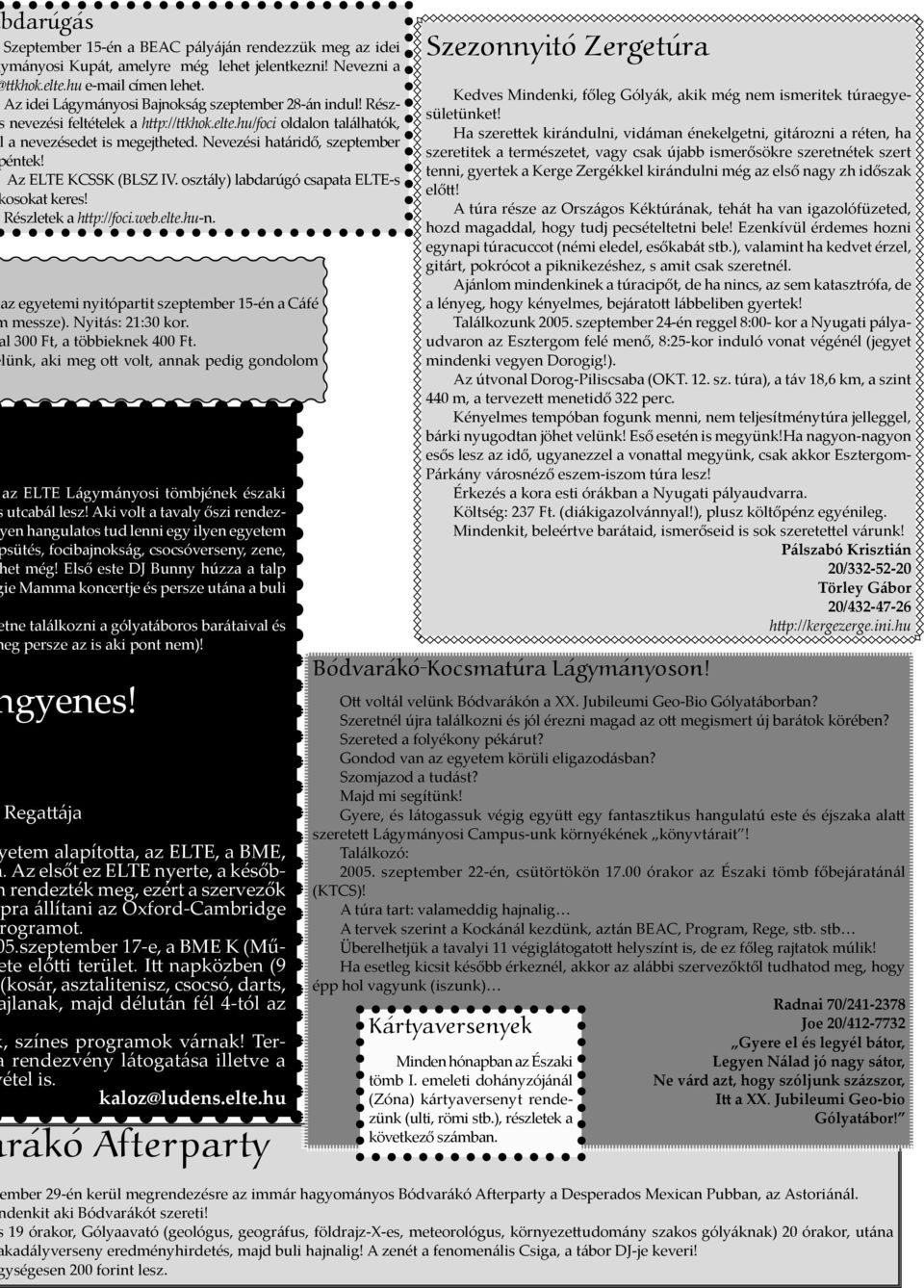 Az ELTE KCSSK (BLSZ IV. osztály) labdarúgó csapata ELTE-s osokat keres! Részletek a h p://foci.web.elte.hu-n. az egyetemi nyitópartit szeptember 15-én a Cáfé messze). Nyitás: 21:30 kor.