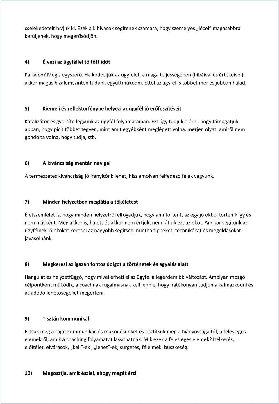 5) Kiemeli és reflektorfénybe helyezi az ügyfél jó erőfeszítéseit Katalizátor és gyorsító legyünk az ügyfél folyamataiban.