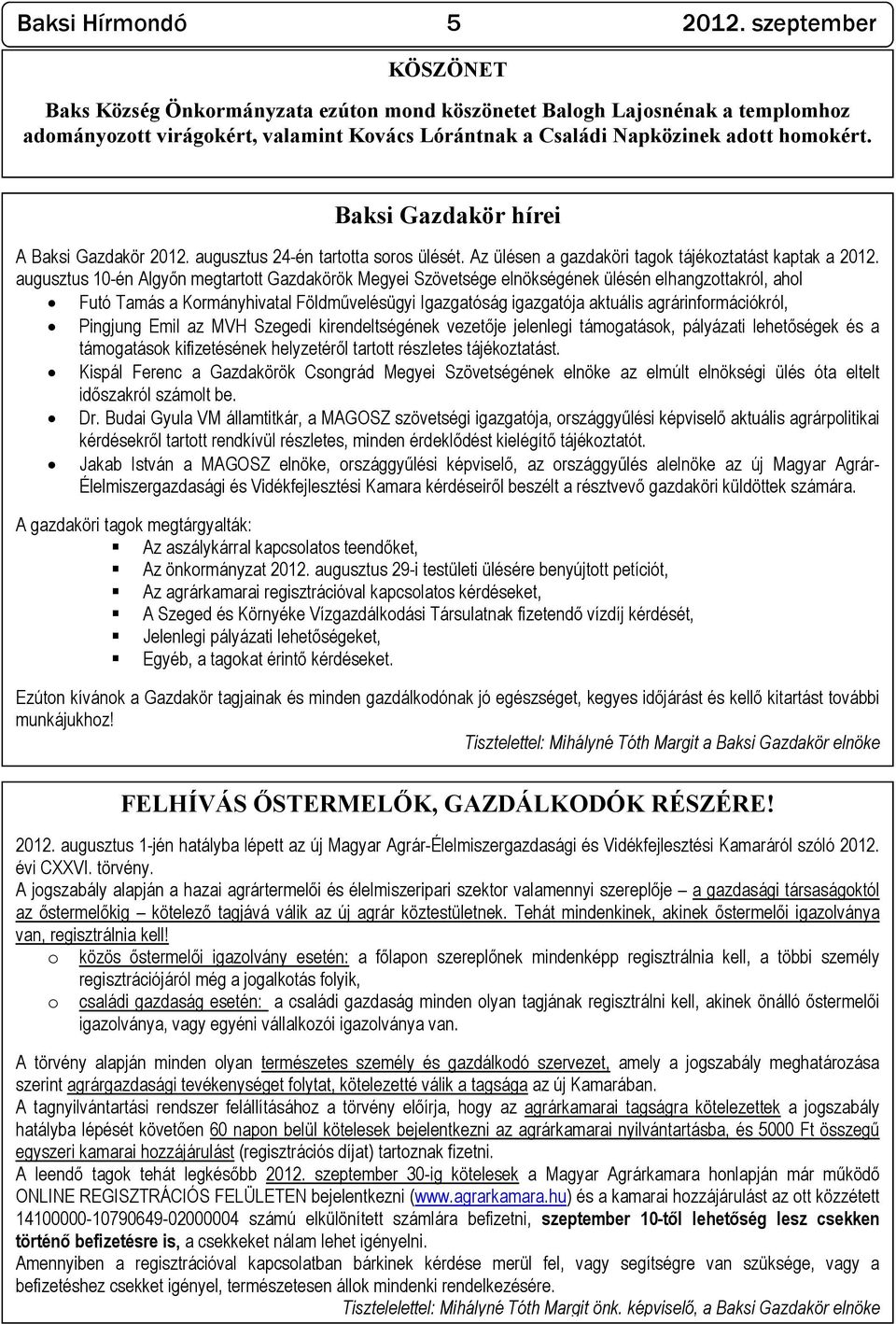 Baksi Gazdakör hírei A Baksi Gazdakör 2012. augusztus 24-én tartotta soros ülését. Az ülésen a gazdaköri tagok tájékoztatást kaptak a 2012.