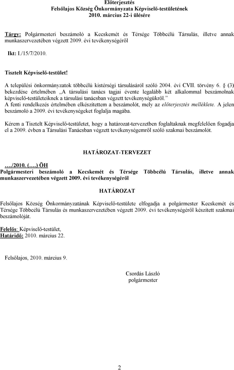 Tisztelt Képviselő-testület! A települési önkormányzatok többcélú kistérségi társulásáról szóló 2004. évi CVII. törvény 6.