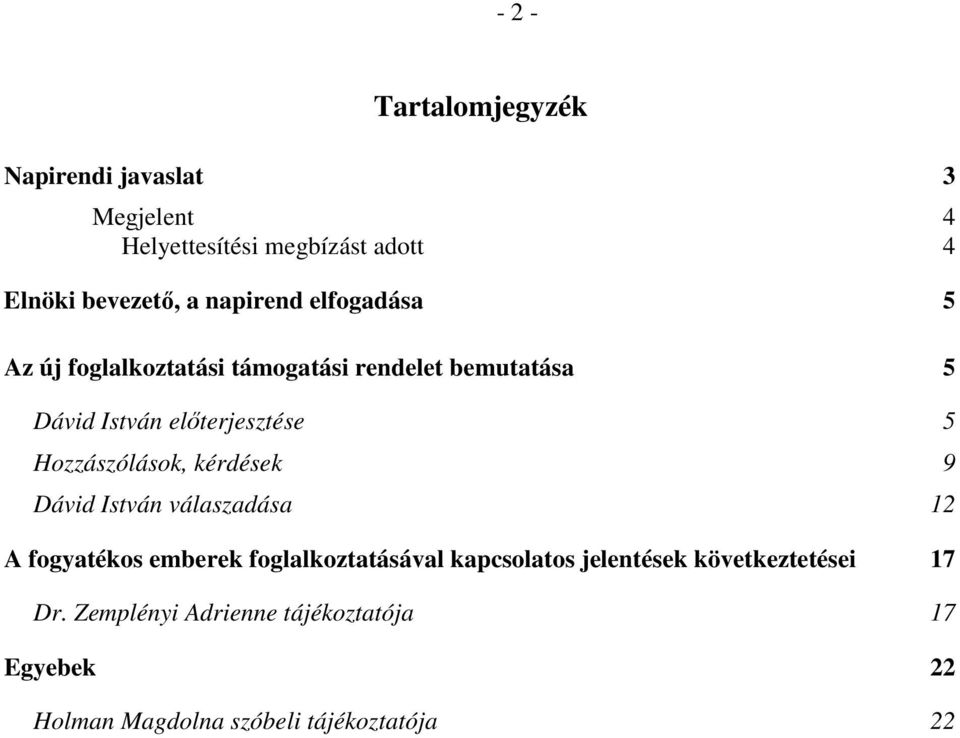 Hozzászólások, kérdések 9 Dávid István válaszadása 12 A fogyatékos emberek foglalkoztatásával kapcsolatos