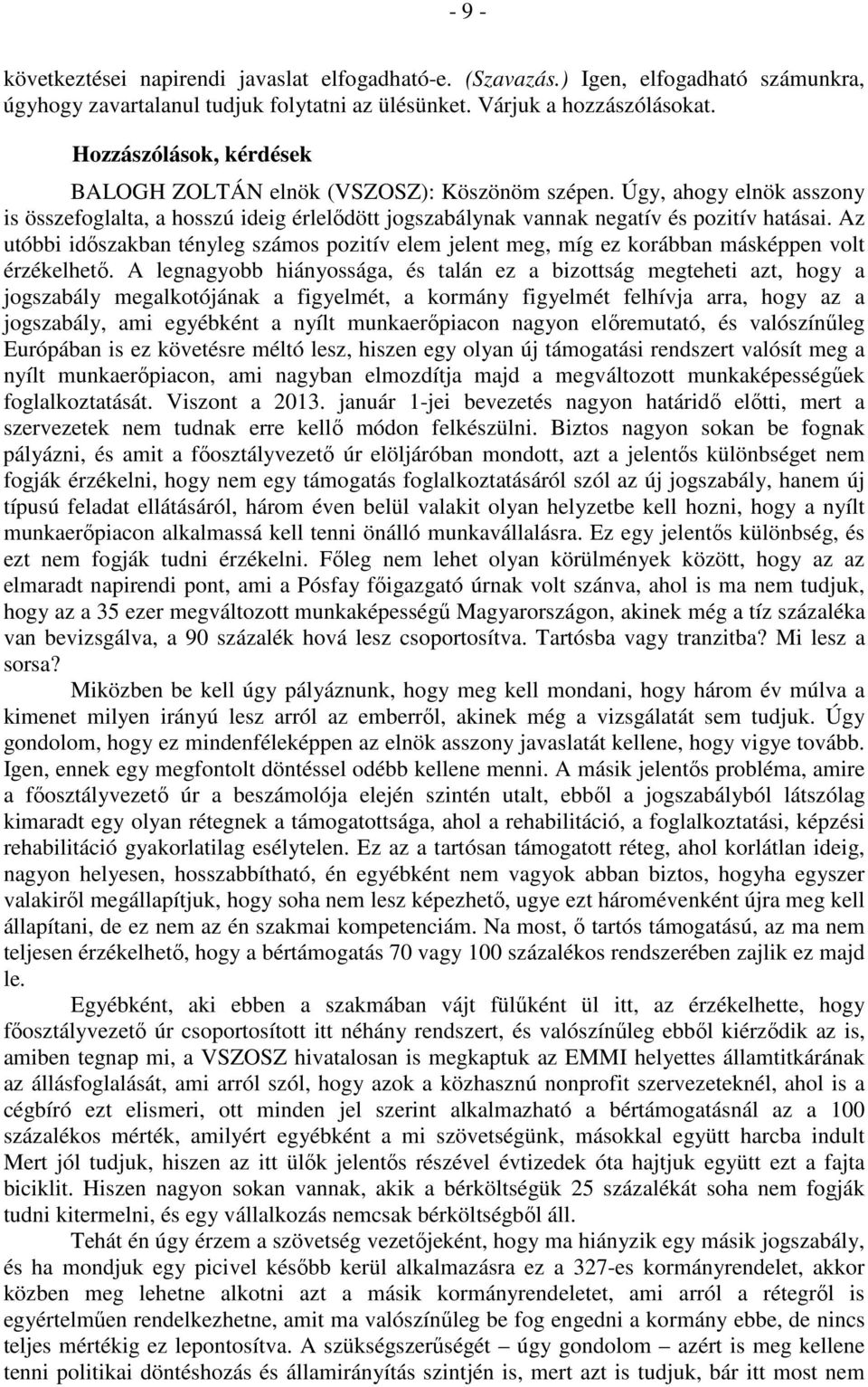 Az utóbbi időszakban tényleg számos pozitív elem jelent meg, míg ez korábban másképpen volt érzékelhető.