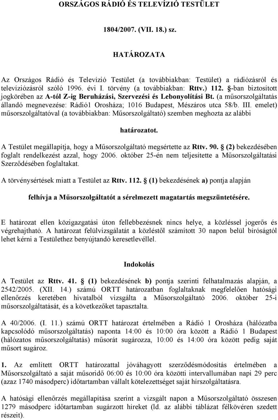 (a műsorszolgáltatás állandó megnevezése: Rádió1 Orosháza; 1016 Budapest, Mészáros utca 58/b. III.