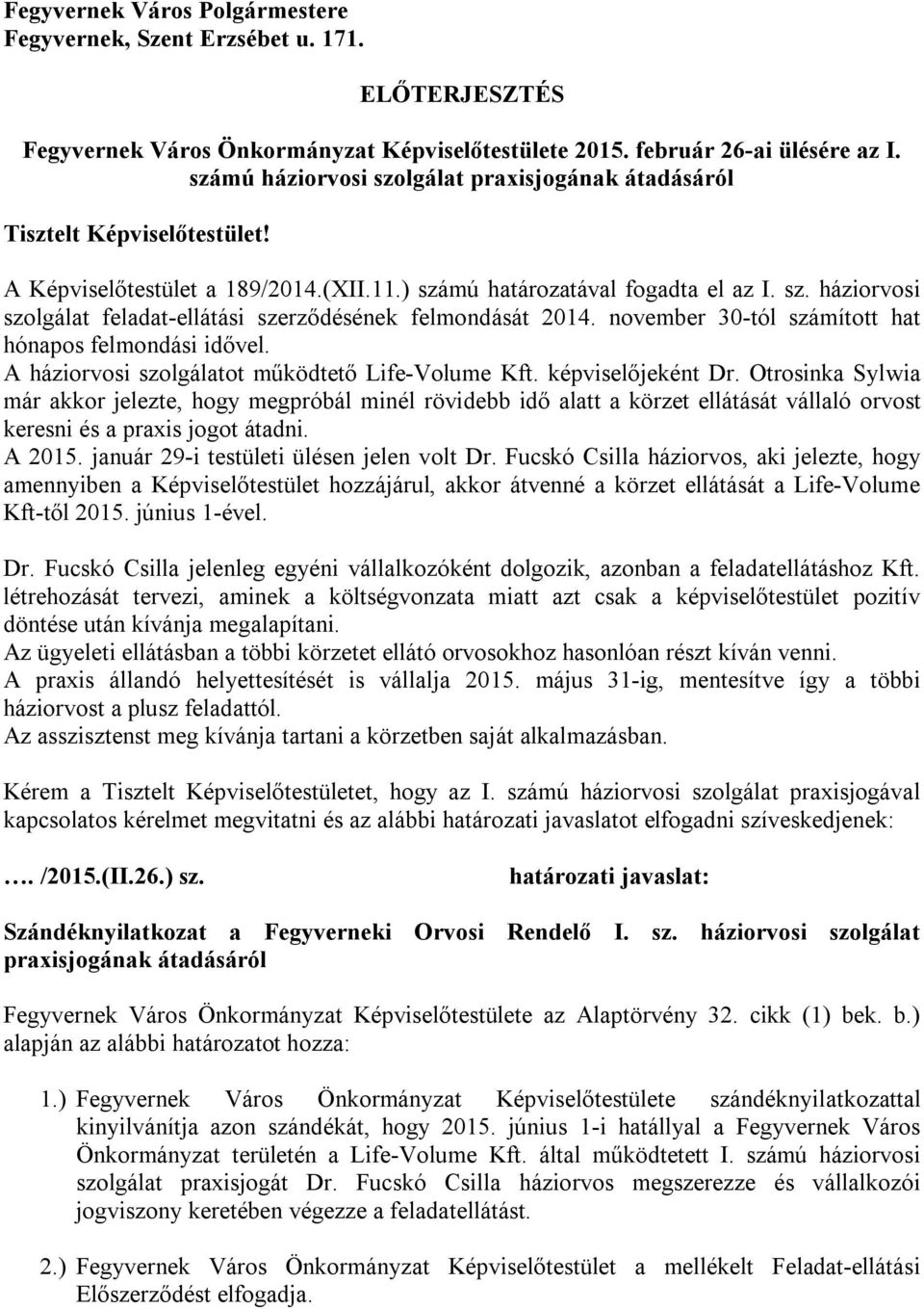 november 30-tól számított hat hónapos felmondási idővel. A háziorvosi szolgálatot működtető Life-Volume Kft. képviselőjeként Dr.