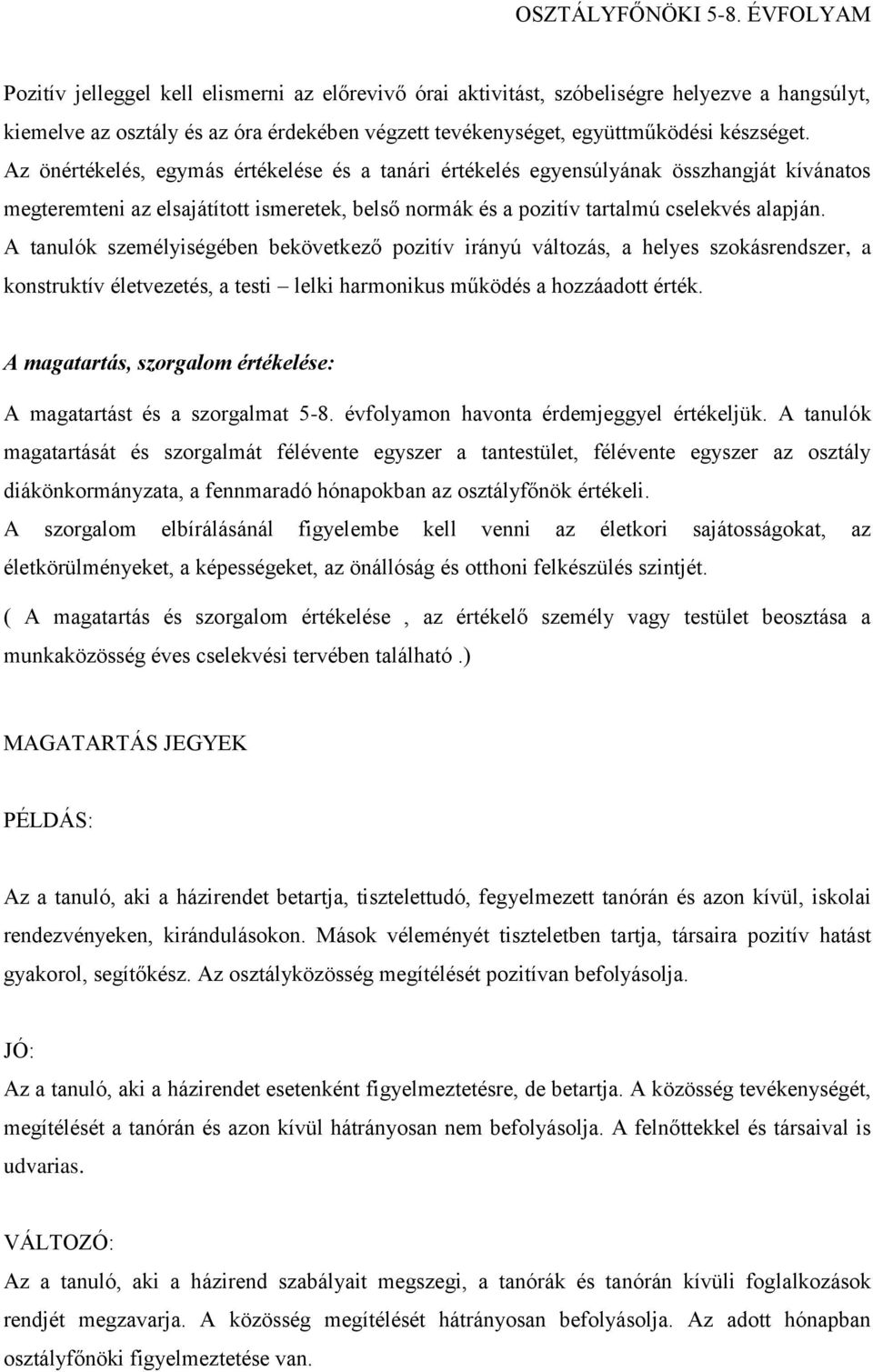 A tanulók személyiségében bekövetkező pozitív irányú változás, a helyes szokásrendszer, a konstruktív életvezetés, a testi lelki harmonikus működés a hozzáadott érték.