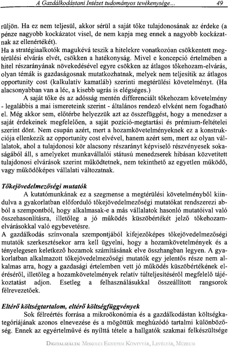 Ha a stratégiaalkotók magukévá teszik a hitelekre vonatkozóan csökkentett megtérülési elvárás elvét, csökken a hatékonyság.