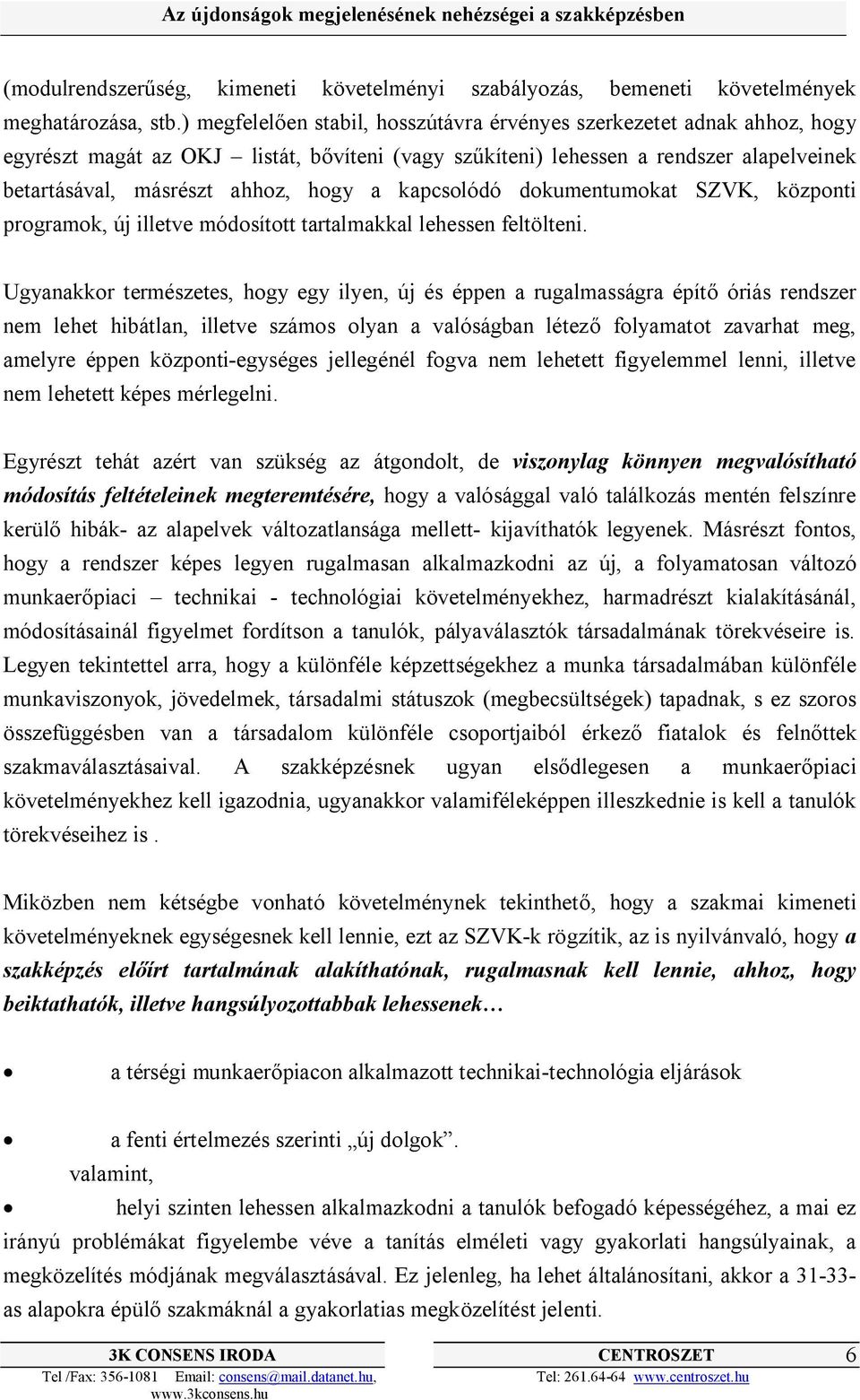 kapcsolódó dokumentumokat SZVK, központi programok, új illetve módosított tartalmakkal lehessen feltölteni.