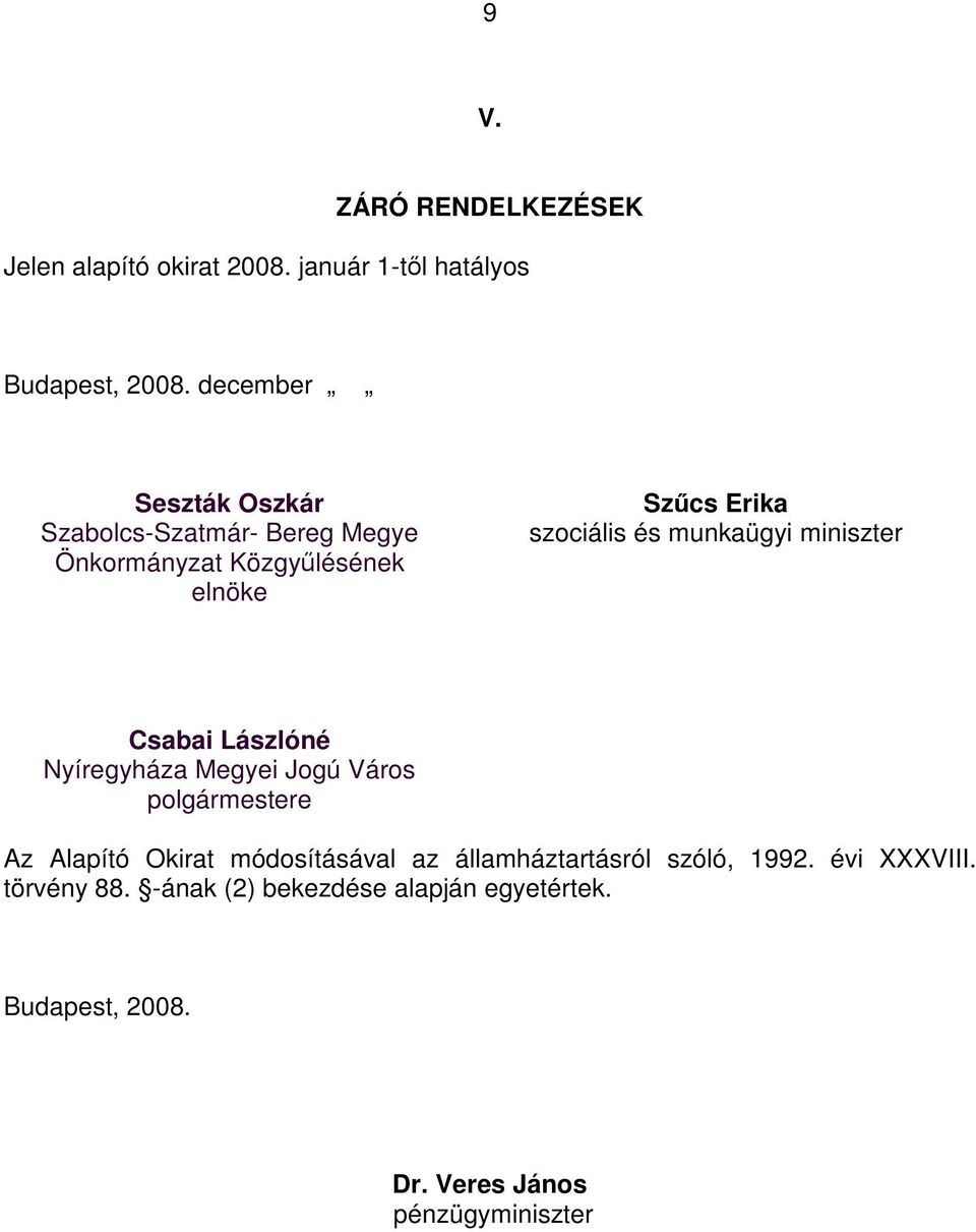 munkaügyi miniszter Csabai Lászlóné Nyíregyháza Megyei Jogú Város polgármestere Az Alapító Okirat módosításával az