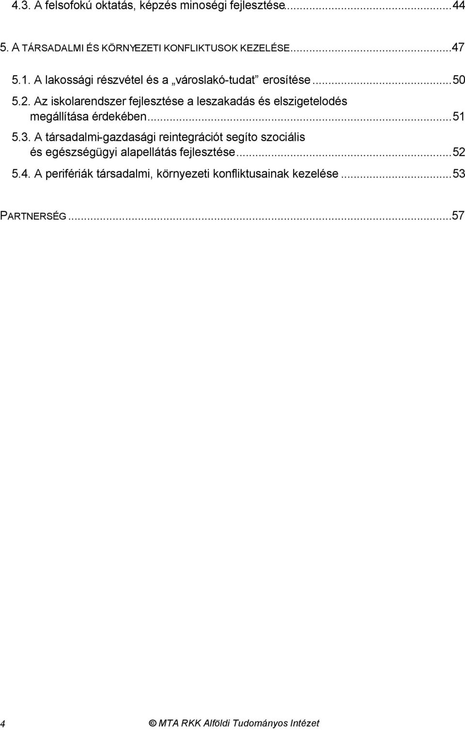 Az iskolarendszer fejlesztése a leszakadás és elszigetelodés megállítása érdekében...51 5.3.