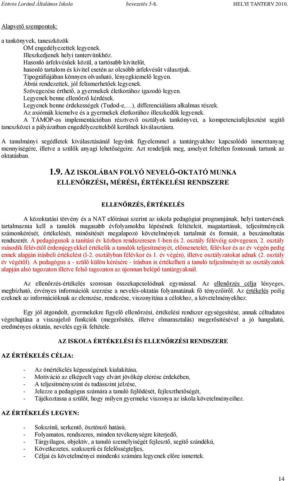 Ábrái rendezettek, jól felismerhetőek legyenek. Szövegezése érthető, a gyermekek életkorához igazodó legyen. Legyenek benne ellenőrző kérdések.